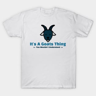 It's A Goats Thing - funny design T-Shirt